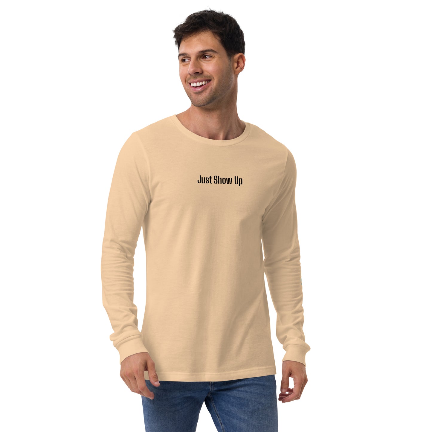 Unisex Long Sleeve Tee Just Show Up Sand