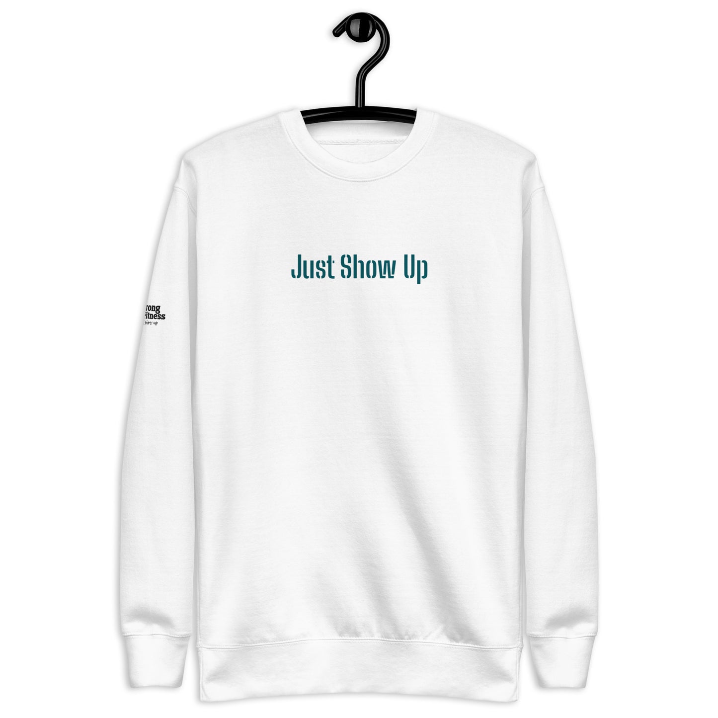 White Unisex Premium Sweatshirt Just Show Up