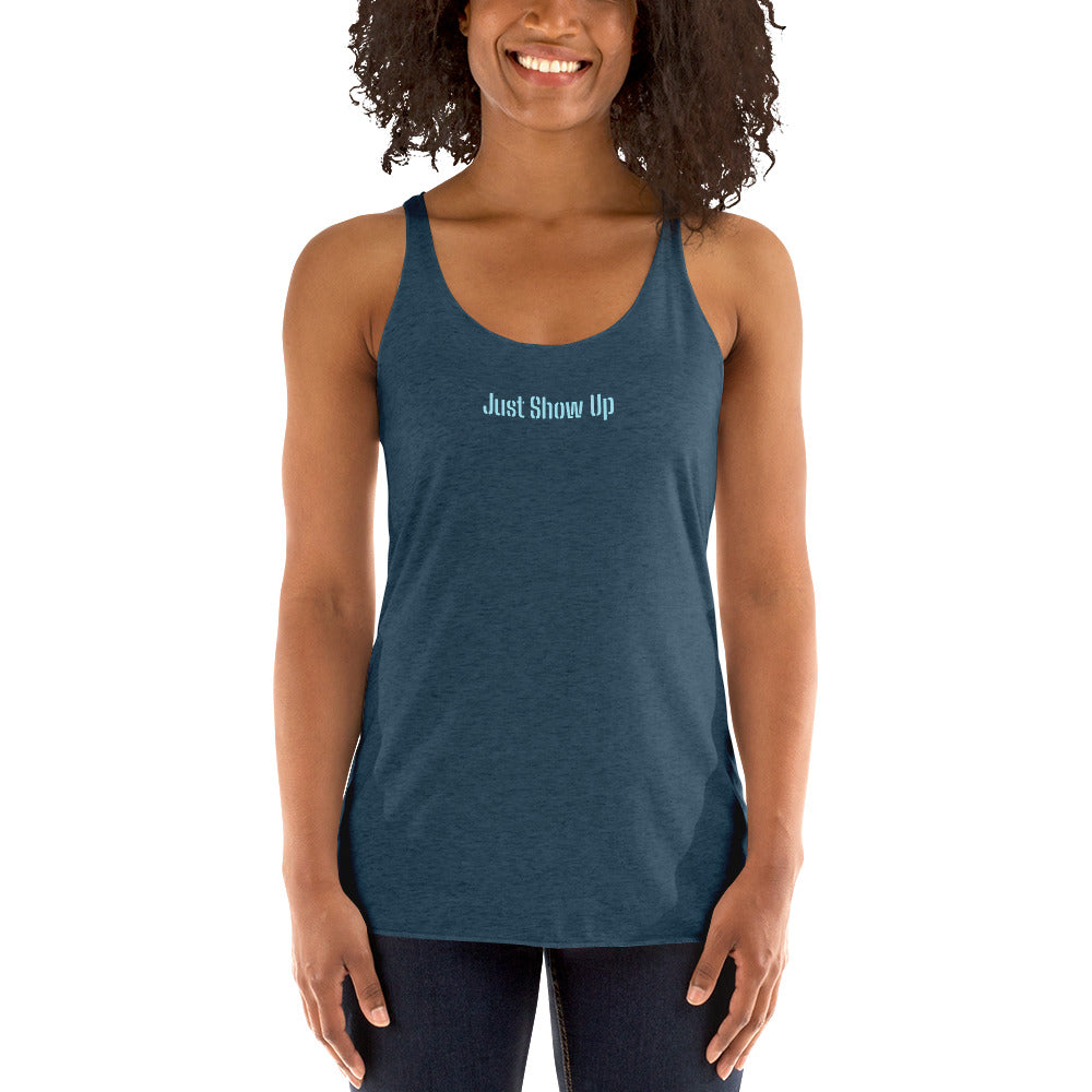 Women's Dark Racerback Tank Just Show Up